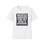 "Heated Audience For My Dog's Opinions" T-shirt