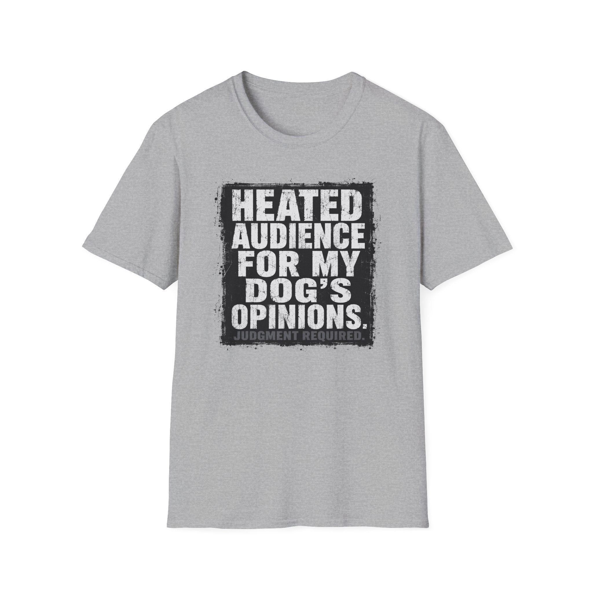 "Heated Audience For My Dog's Opinions" T-shirt