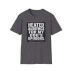 "Heated Audience For My Dog's Opinions" T-shirt