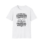 My Dog Has Separation Anxiety, I Have Financial Anxiety T-shirt