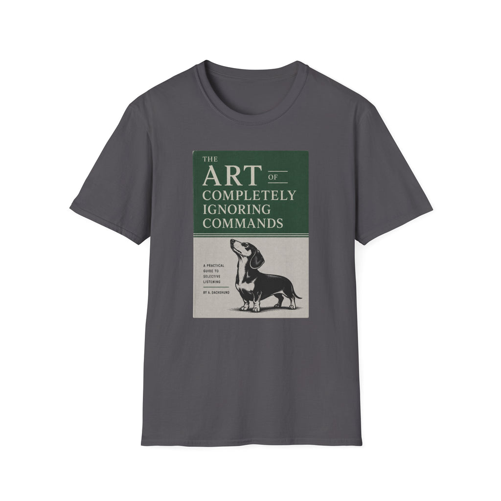 The Art Of Completely Ignoring Commands T-shirt