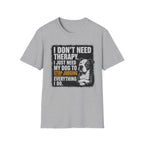 "I Don't Need Therapy" T-shirt