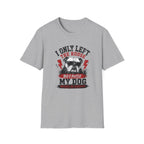 "I Only Left The House Because My Dog Needed An Audience" T-shirt