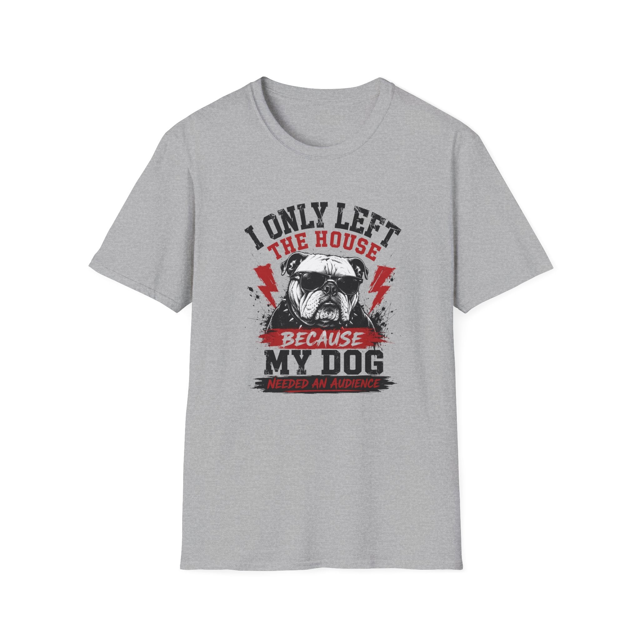 "I Only Left The House Because My Dog Needed An Audience" T-shirt