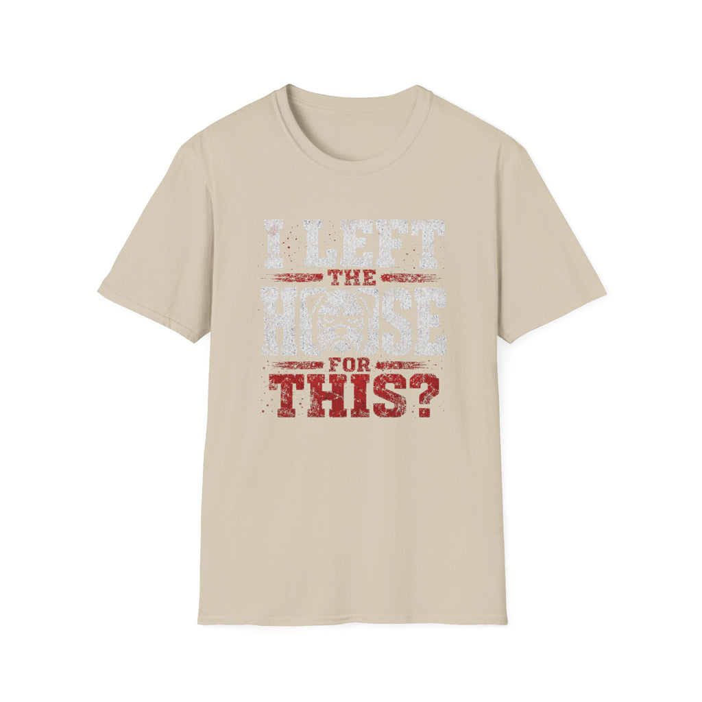 "I Left The House For This" T-shirt