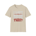 "I Left The House For This" T-shirt