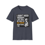 "I Don't Need Therapy" T-shirt