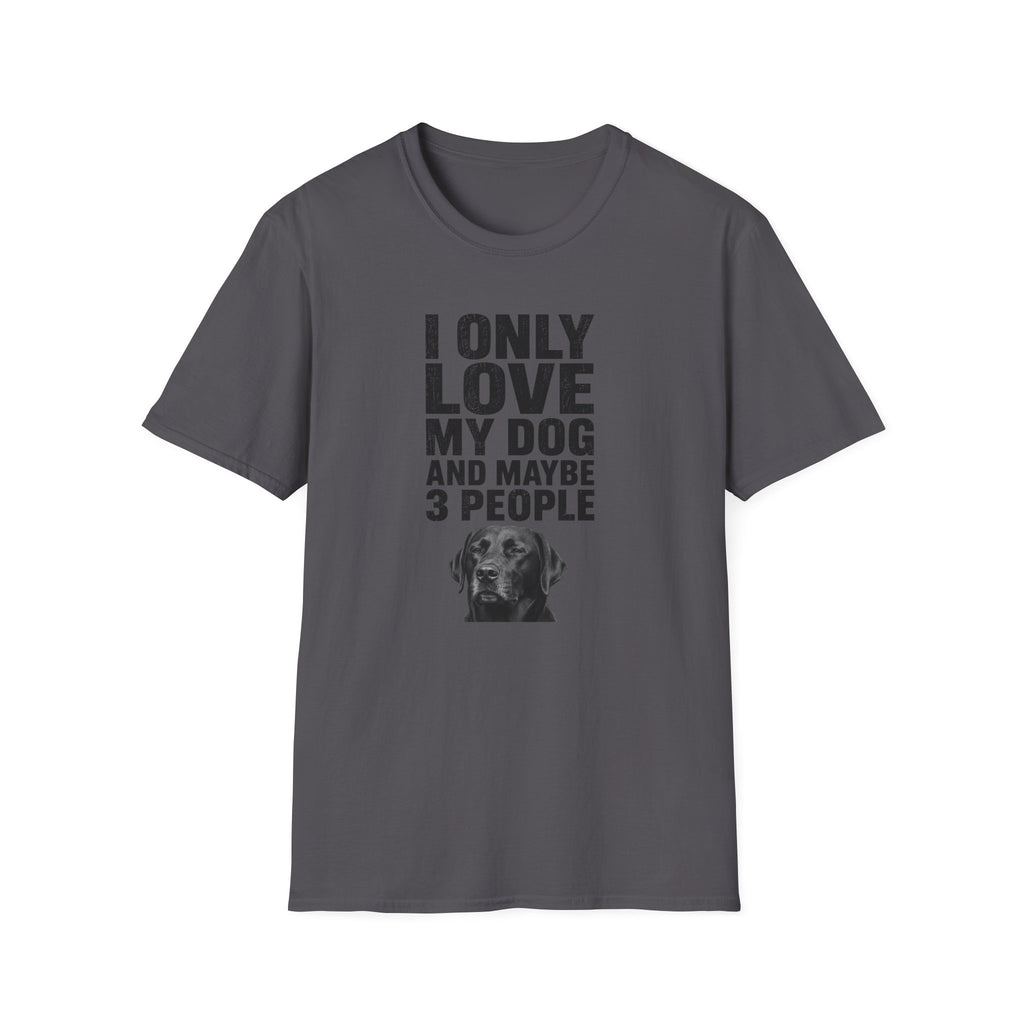 "I Only Love My Dog And Maybe 3 People" T-shirt