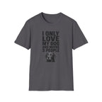 "I Only Love My Dog And Maybe 3 People" T-shirt