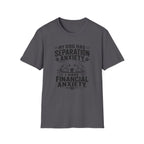 My Dog Has Separation Anxiety, I Have Financial Anxiety T-shirt