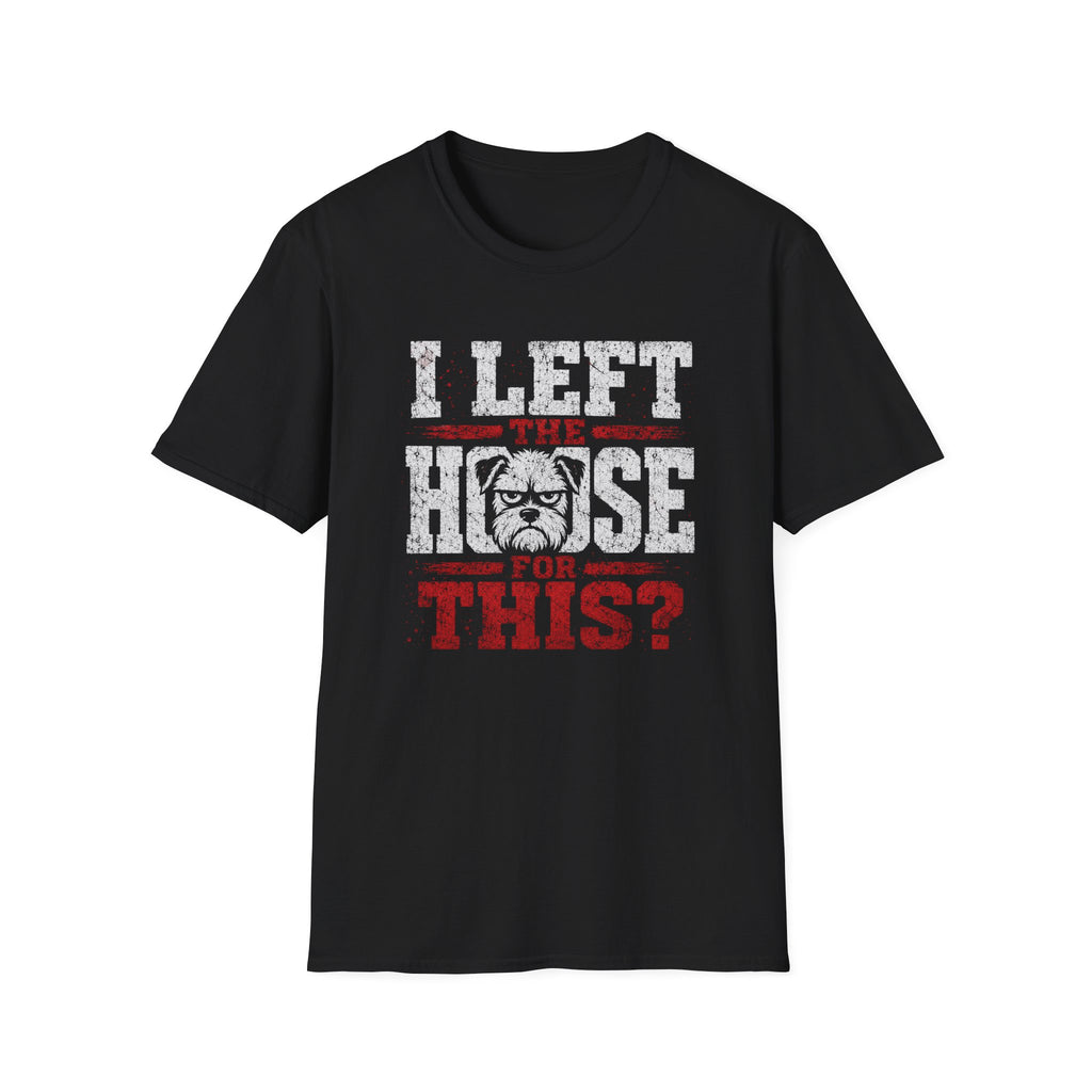 "I Left The House For This" T-shirt