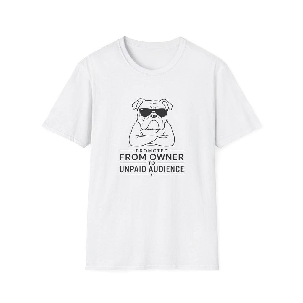 "Promoted From Owner To Unpaid Audience" T-shirt