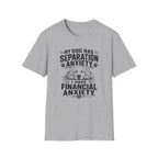 My Dog Has Separation Anxiety, I Have Financial Anxiety T-shirt