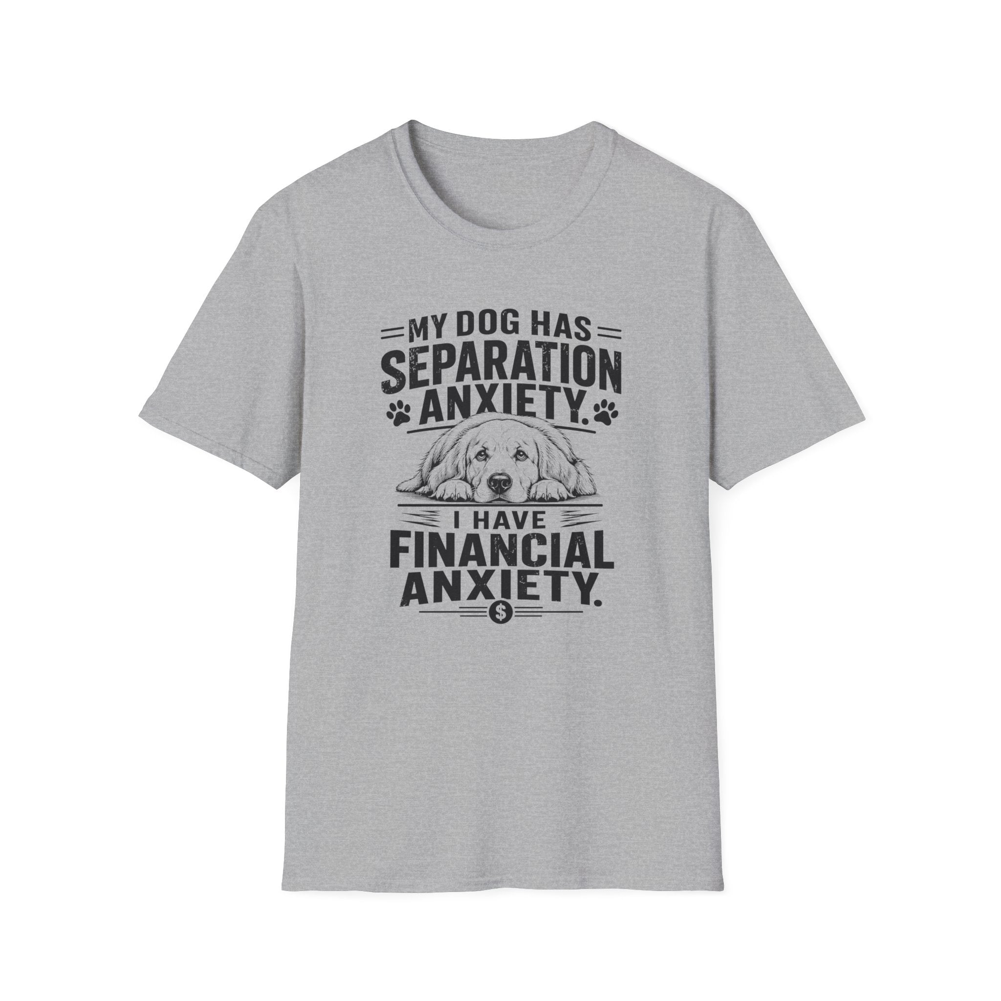 My Dog Has Separation Anxiety, I Have Financial Anxiety T-shirt