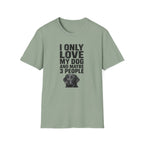 "I Only Love My Dog And Maybe 3 People" T-shirt