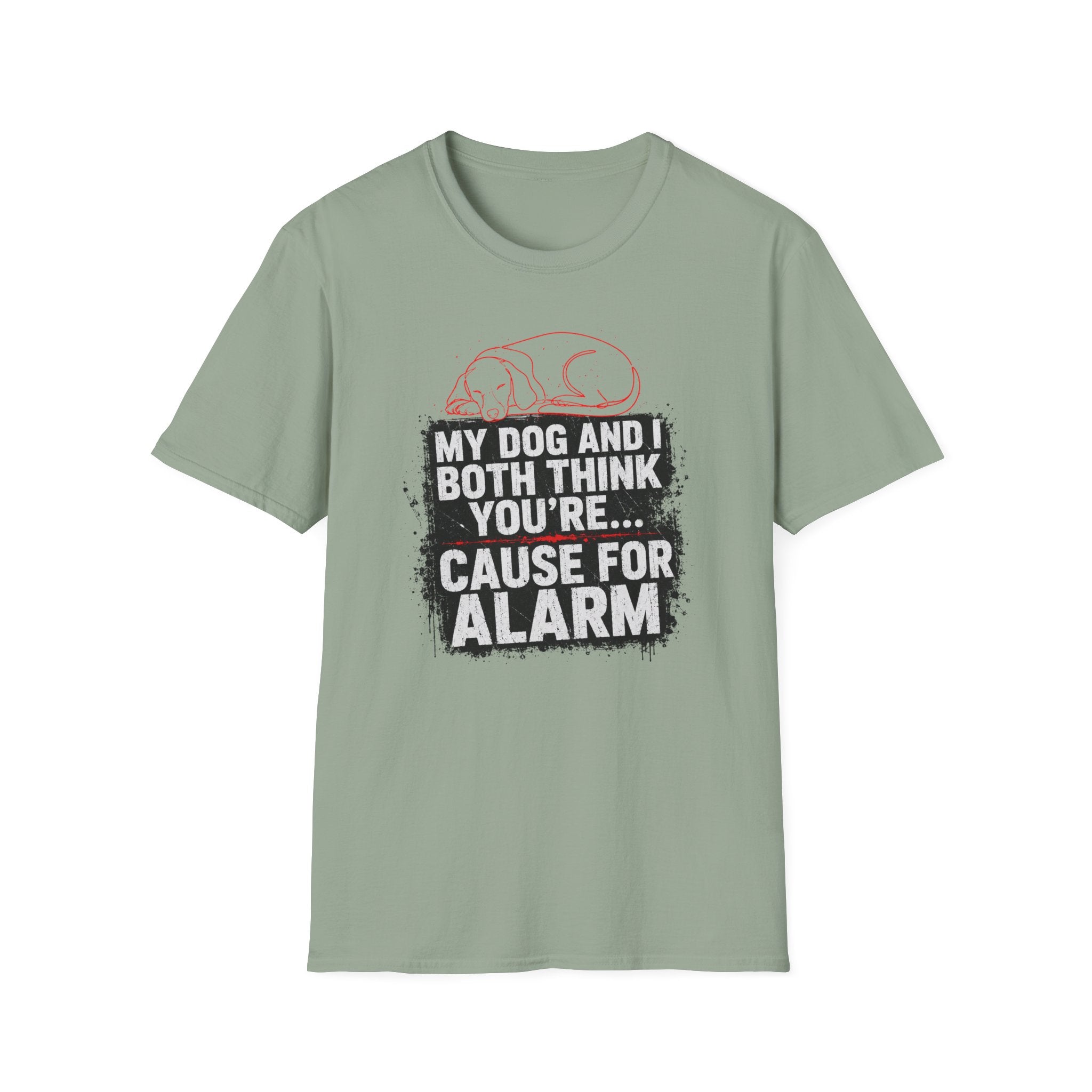 My Dog And I Both Think You're Cause For Alarm T-shirt