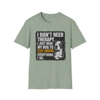 "I Don't Need Therapy" T-shirt