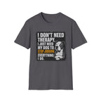 "I Don't Need Therapy" T-shirt