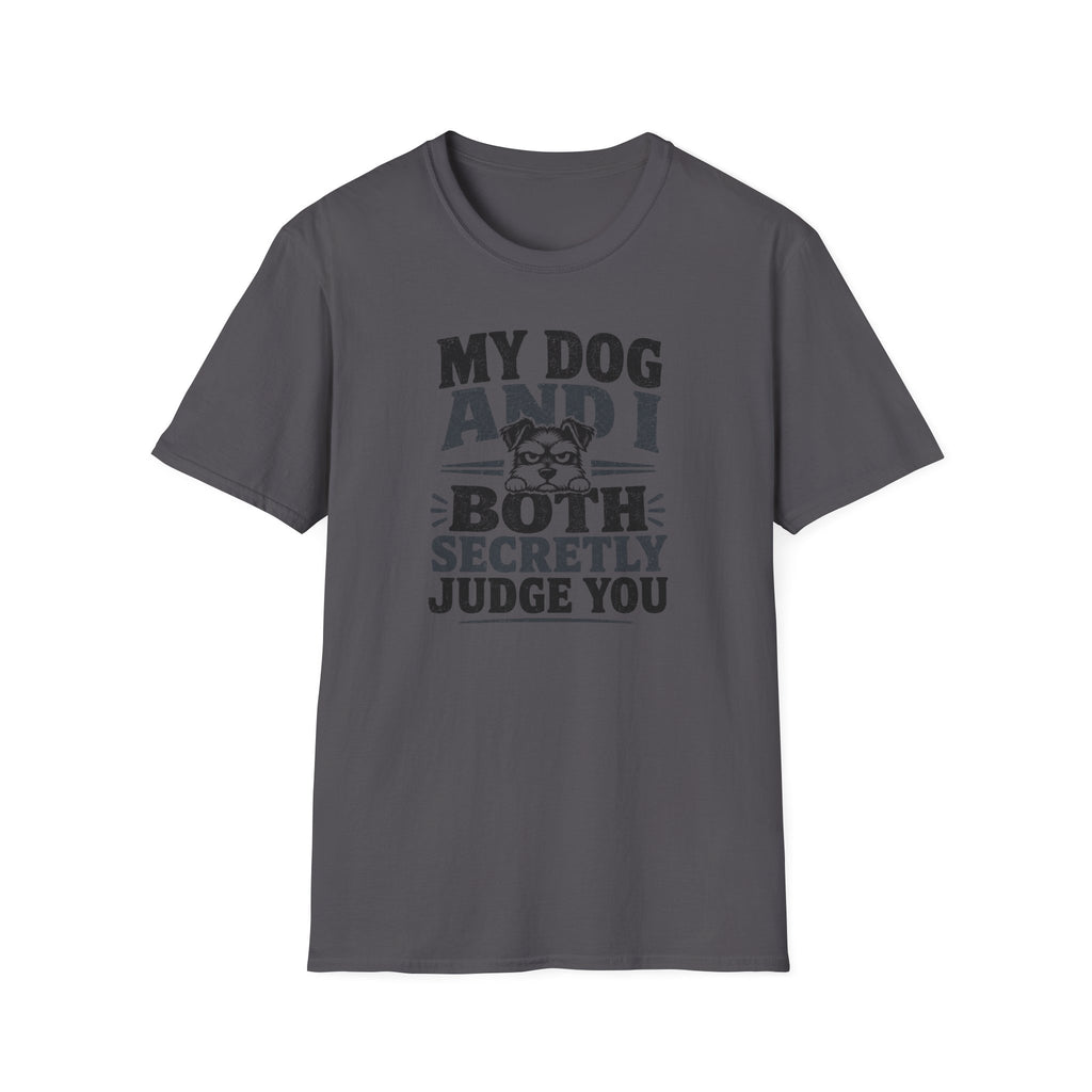 "My Dog And I Both Secretly Judge You" T-shirt