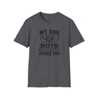 "My Dog And I Both Secretly Judge You" T-shirt