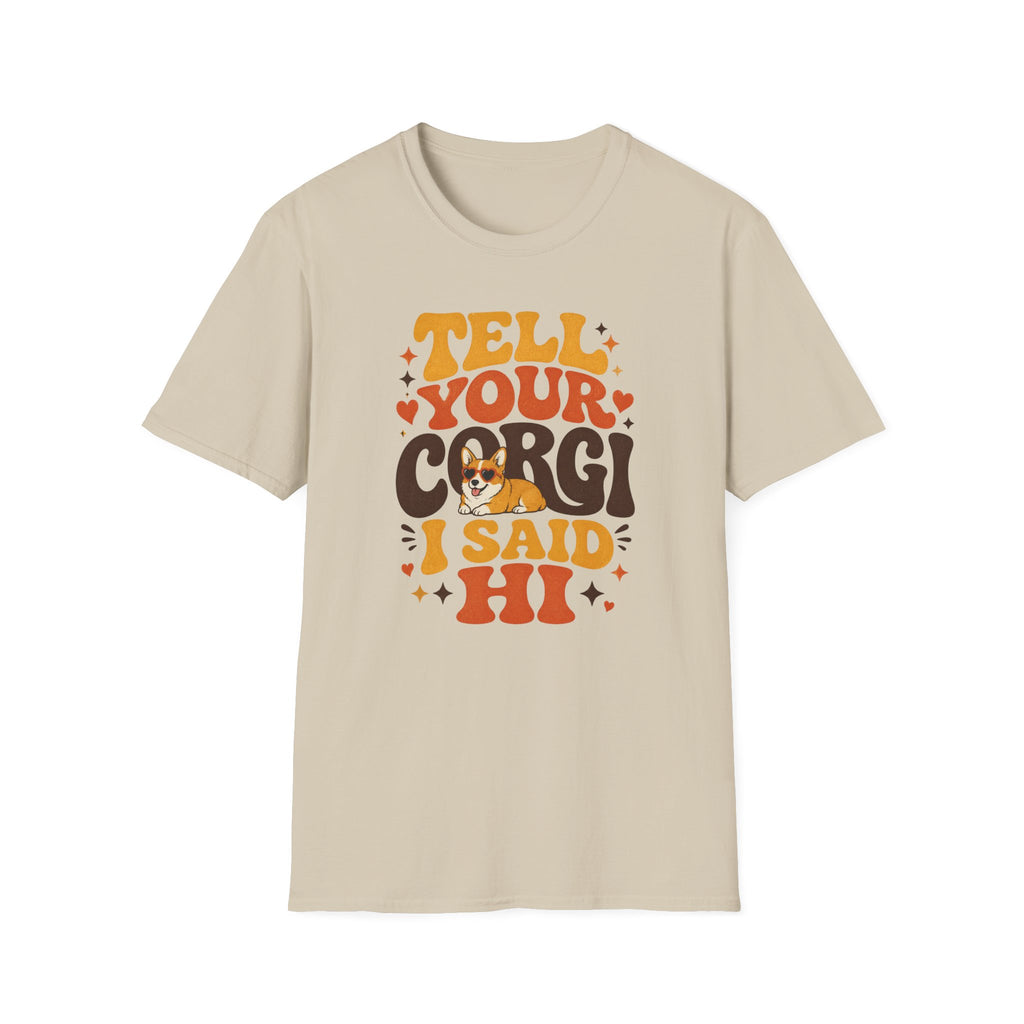 Tell Your Corgi I Said Hi T-shirt