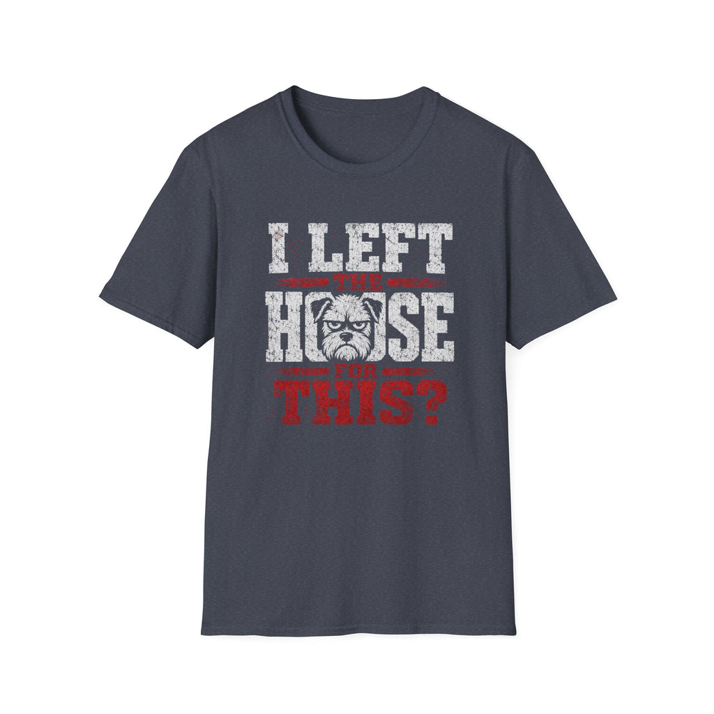 "I Left The House For This" T-shirt