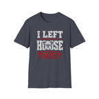 "I Left The House For This" T-shirt