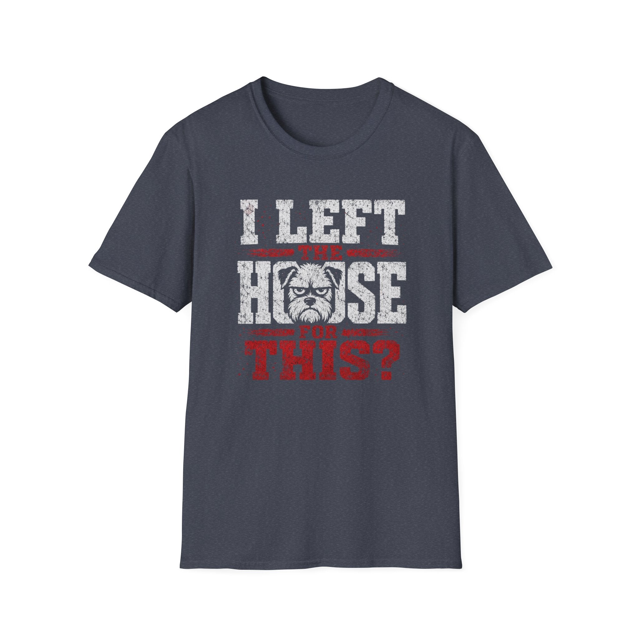 "I Left The House For This" T-shirt