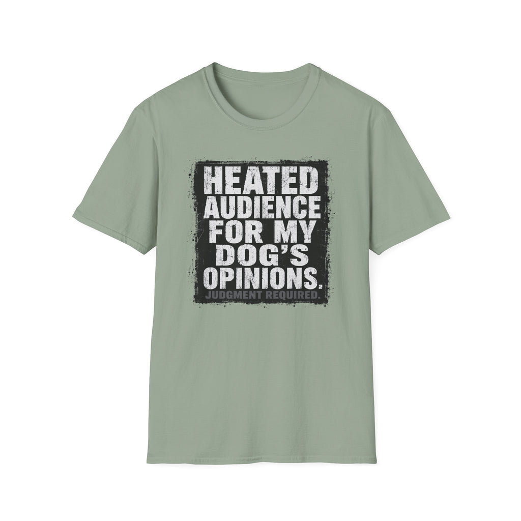 "Heated Audience For My Dog's Opinions" T-shirt