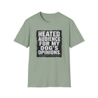 "Heated Audience For My Dog's Opinions" T-shirt