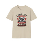 "I Only Left The House Because My Dog Needed An Audience" T-shirt