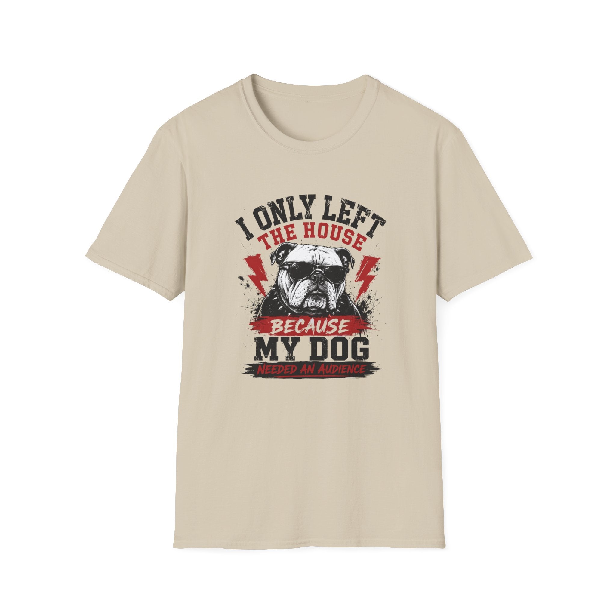 "I Only Left The House Because My Dog Needed An Audience" T-shirt