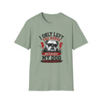 "I Only Left The House Because My Dog Needed An Audience" T-shirt