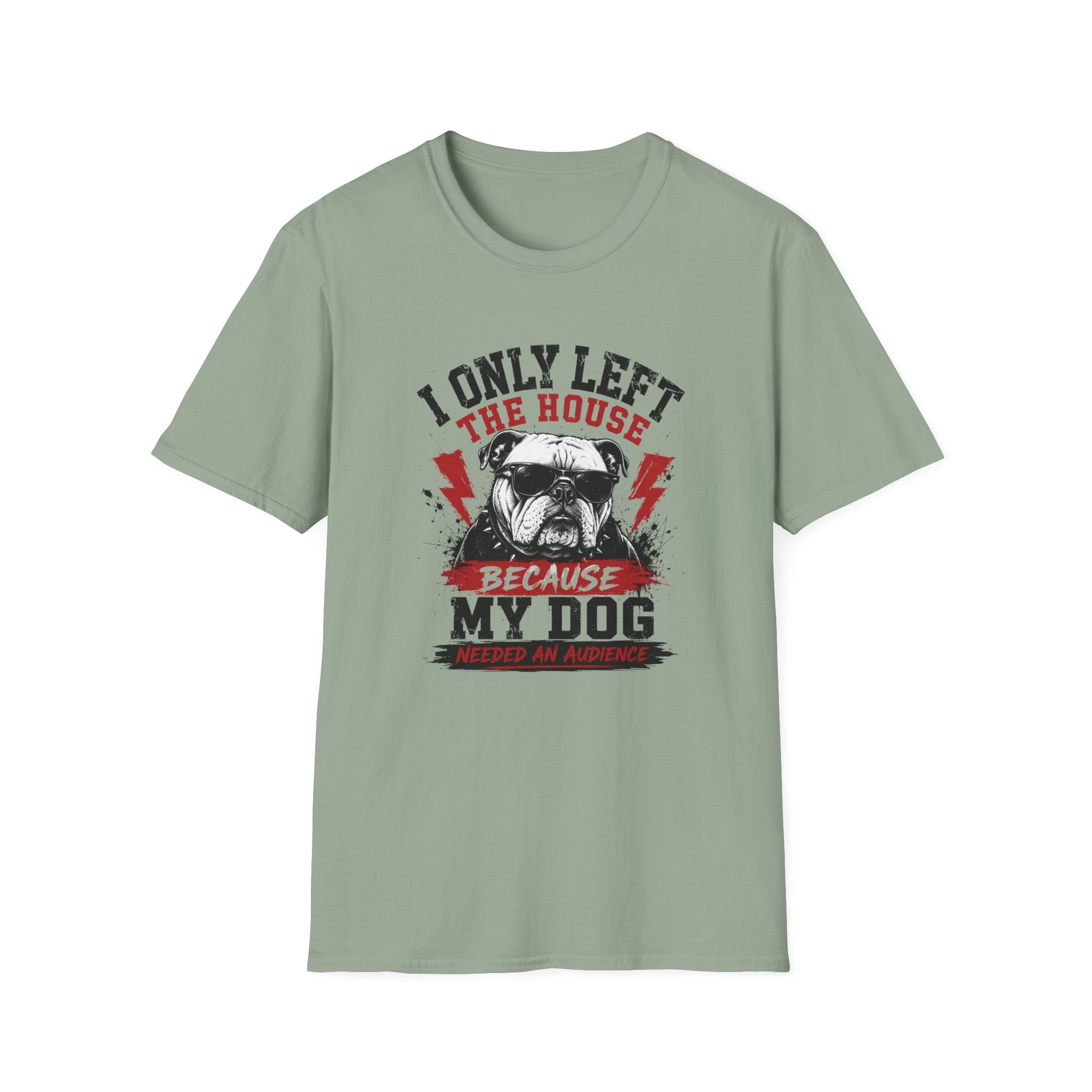 "I Only Left The House Because My Dog Needed An Audience" T-shirt