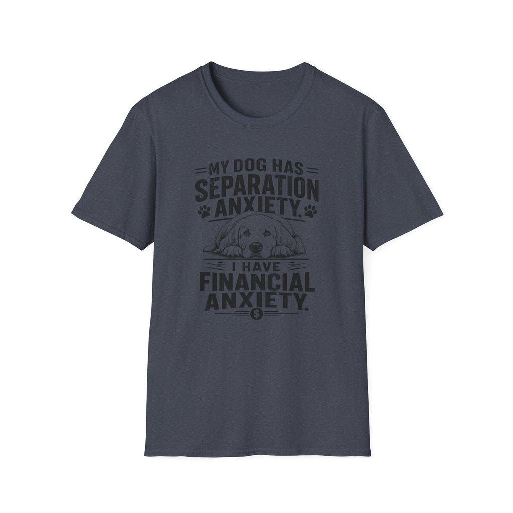 My Dog Has Separation Anxiety, I Have Financial Anxiety T-shirt