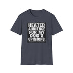 "Heated Audience For My Dog's Opinions" T-shirt