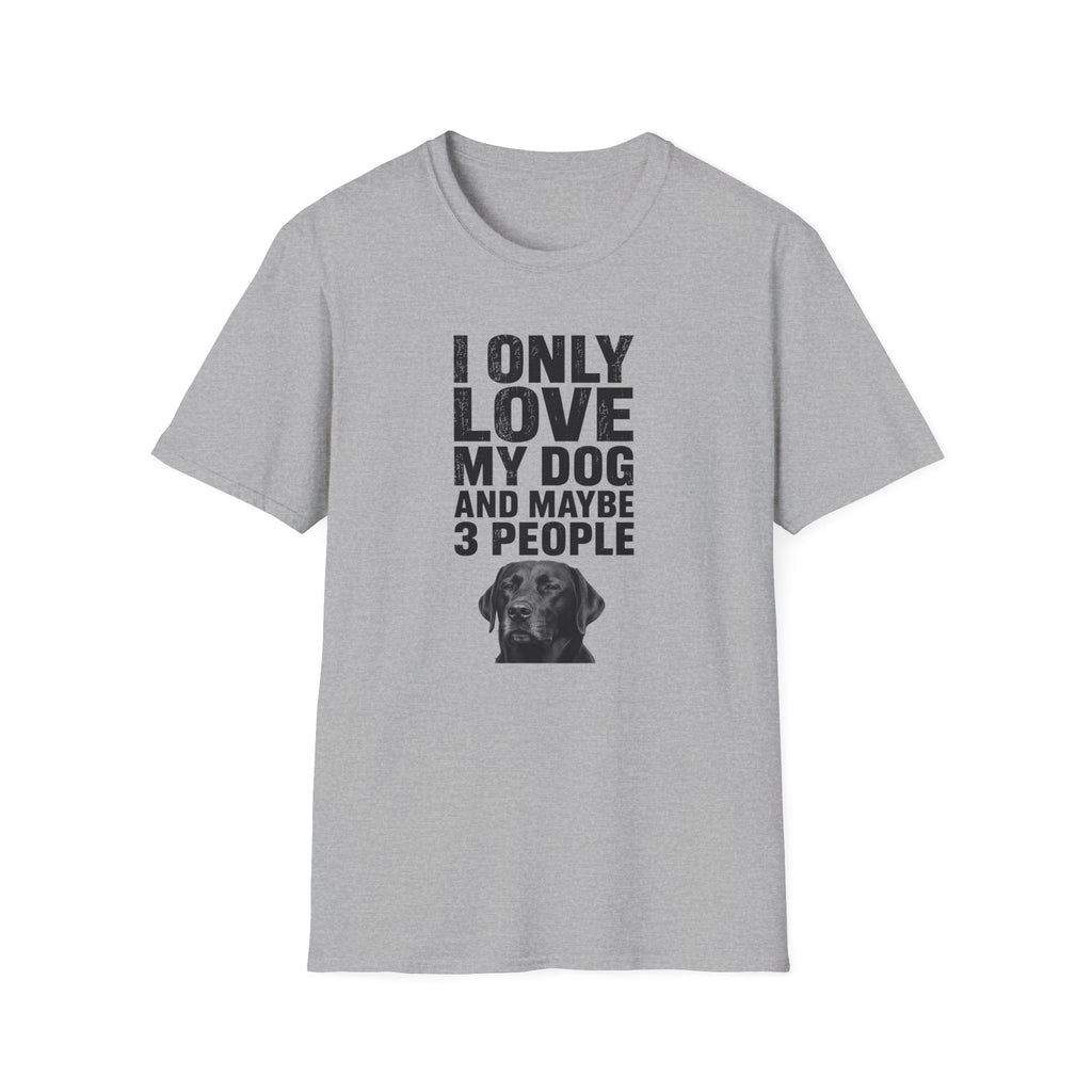 "I Only Love My Dog And Maybe 3 People" T-shirt