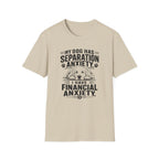 My Dog Has Separation Anxiety, I Have Financial Anxiety T-shirt