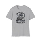"My Dog And I Both Secretly Judge You" T-shirt
