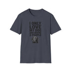 "I Only Love My Dog And Maybe 3 People" T-shirt