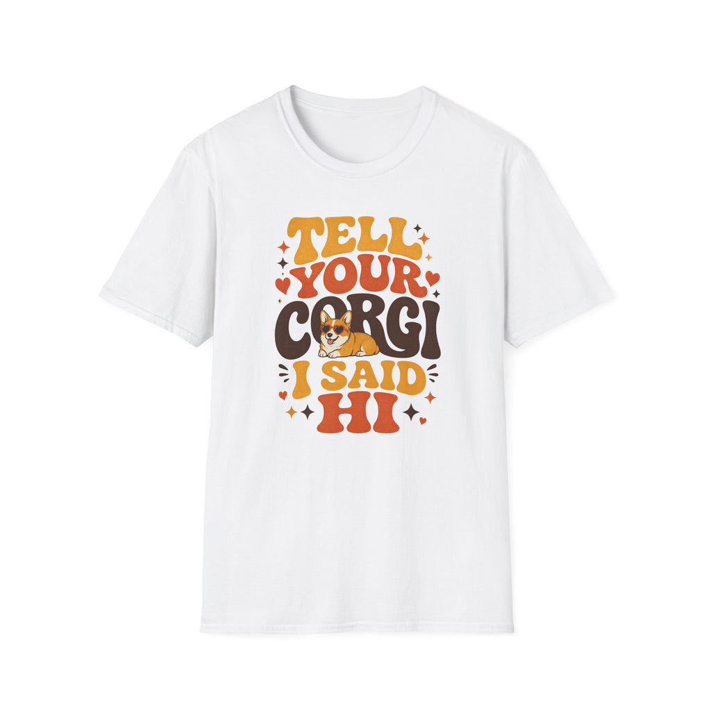 Tell Your Corgi I Said Hi T-shirt