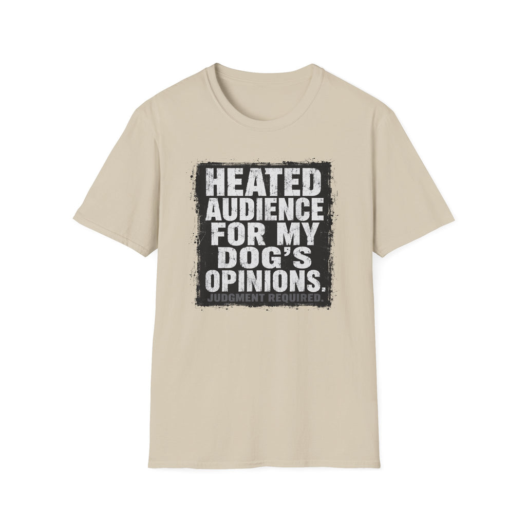 "Heated Audience For My Dog's Opinions" T-shirt