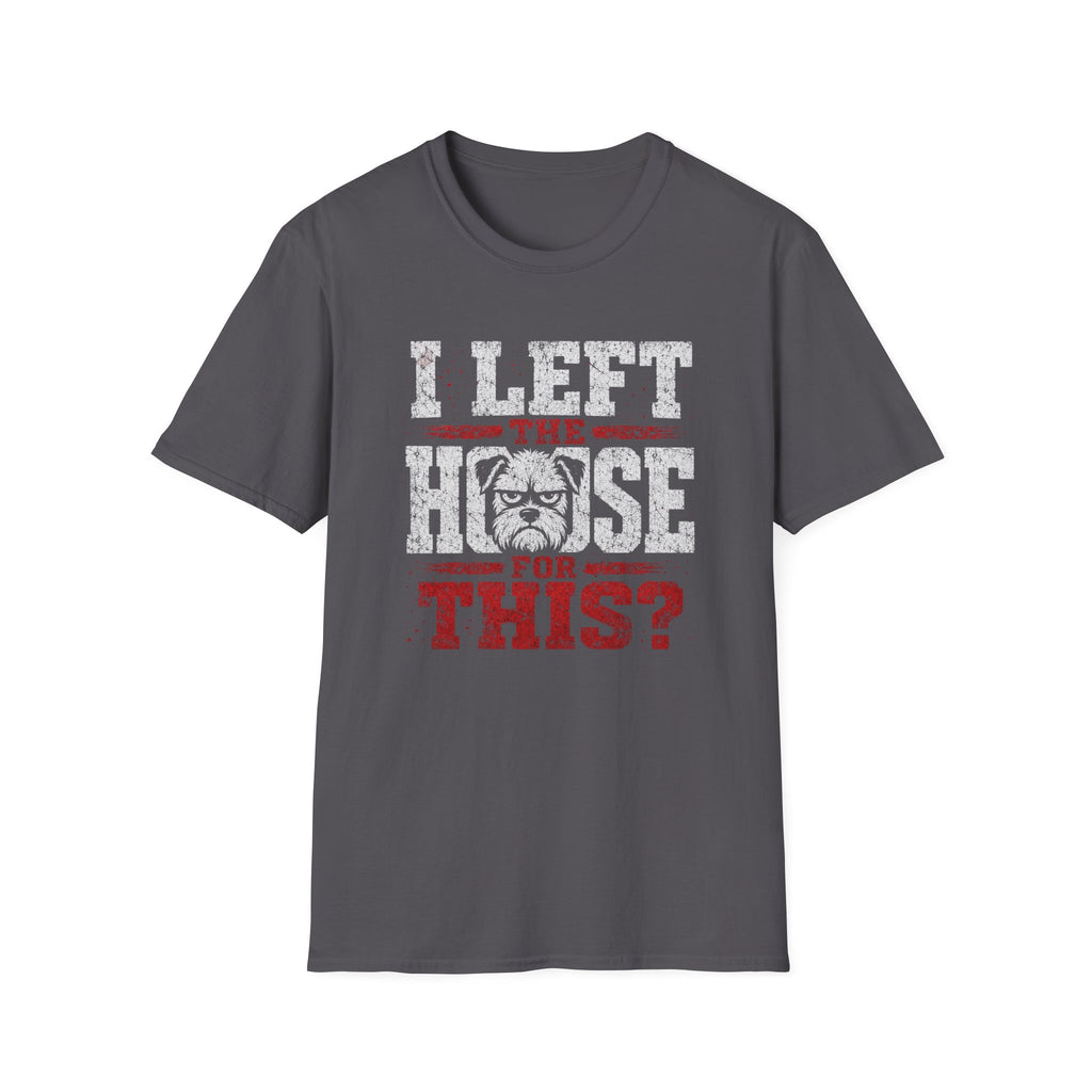 "I Left The House For This" T-shirt
