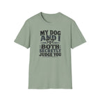 "My Dog And I Both Secretly Judge You" T-shirt