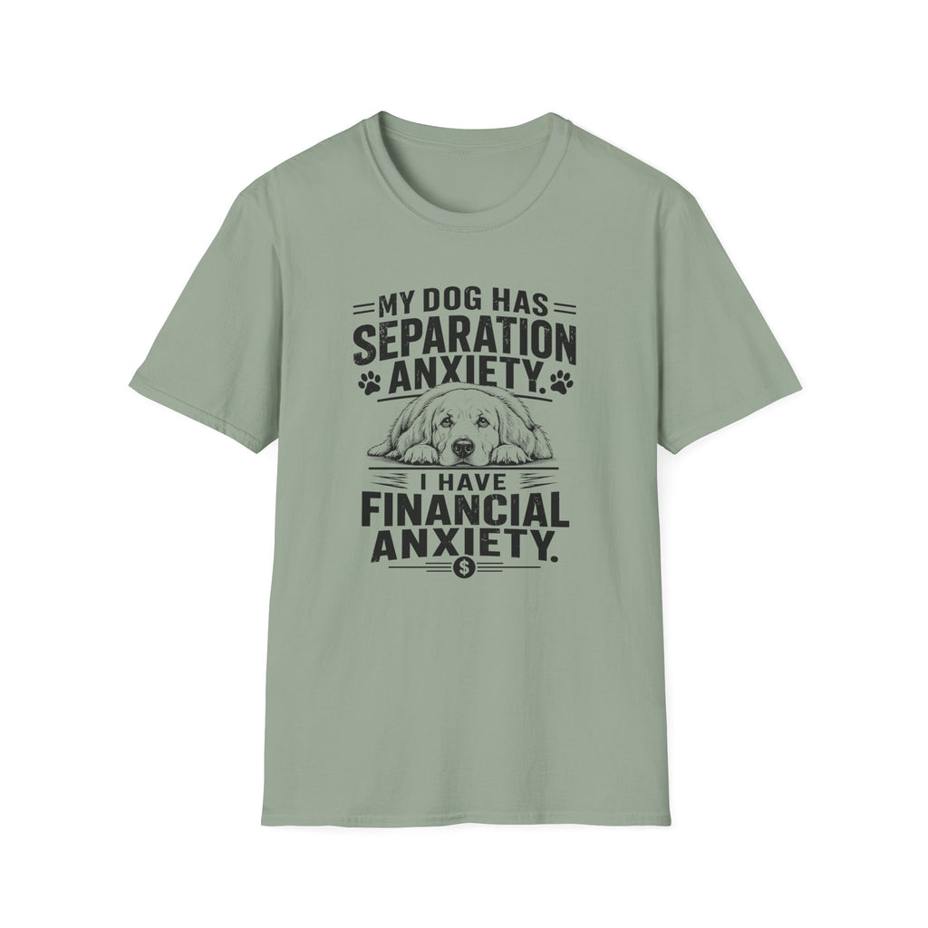 My Dog Has Separation Anxiety, I Have Financial Anxiety T-shirt
