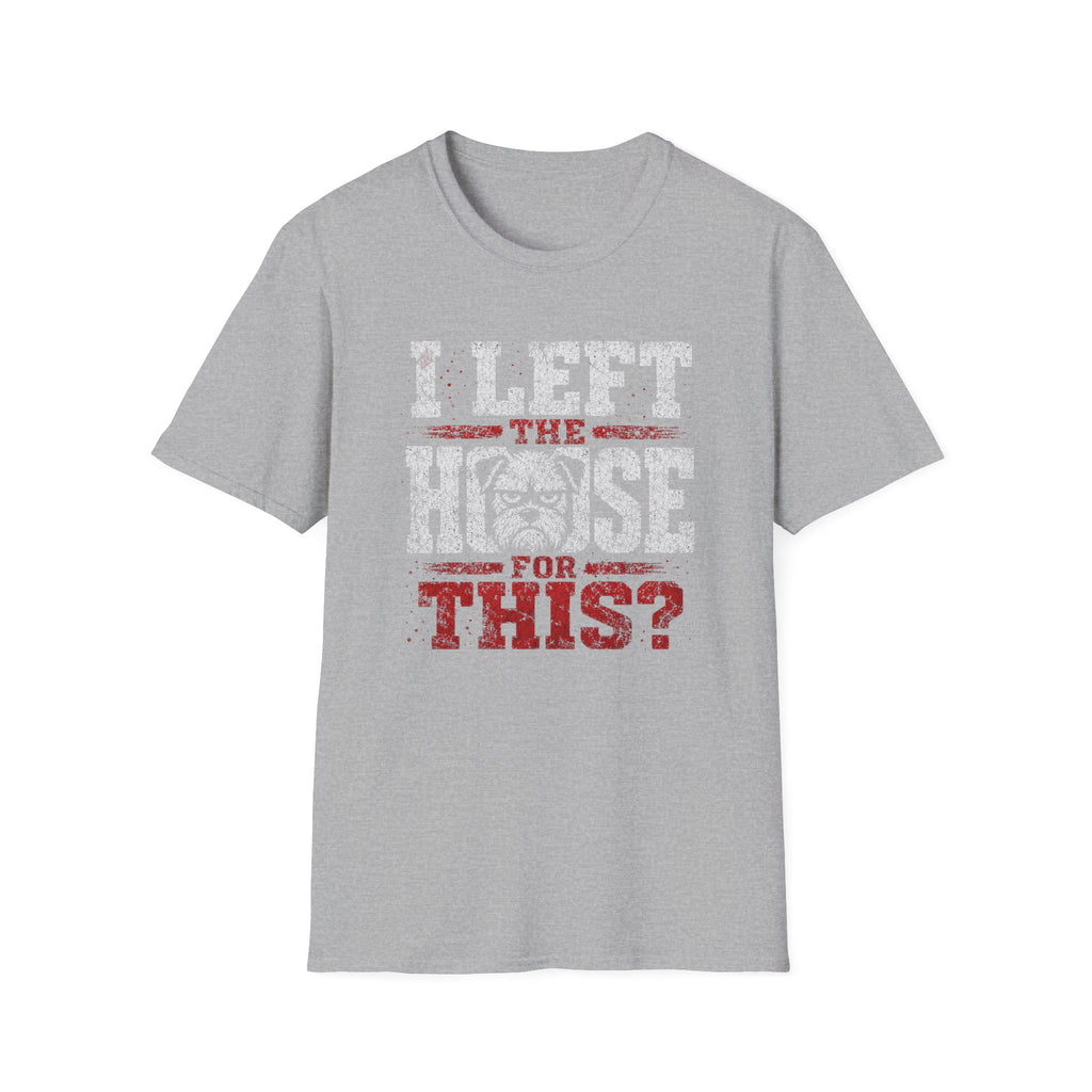"I Left The House For This" T-shirt