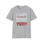 "I Left The House For This" T-shirt