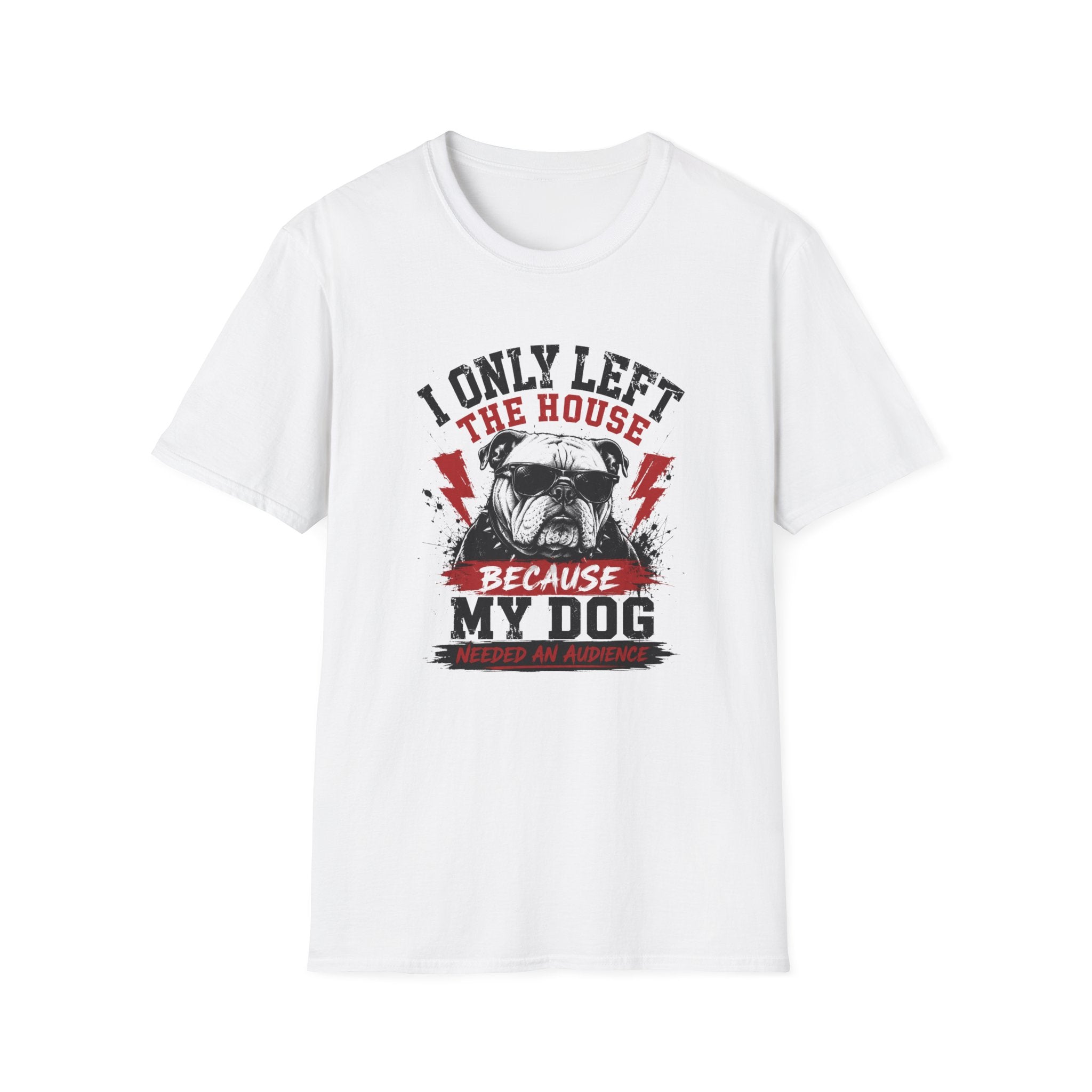 "I Only Left The House Because My Dog Needed An Audience" T-shirt
