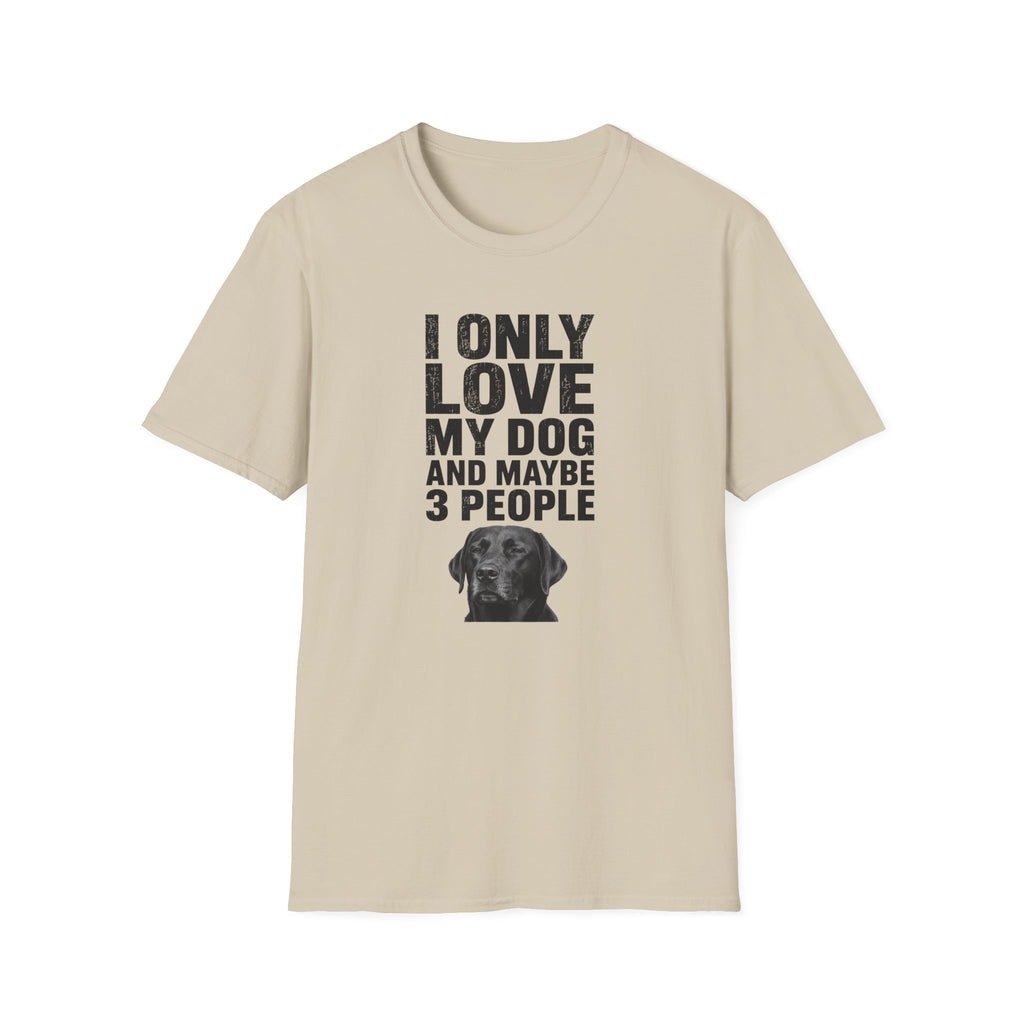 "I Only Love My Dog And Maybe 3 People" T-shirt