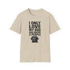 "I Only Love My Dog And Maybe 3 People" T-shirt